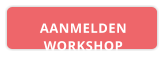 AANMELDEN WORKSHOP