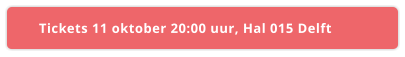 Tickets 11 oktober 20:00 uur, Hal 015 Delft