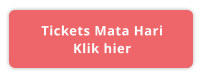 Tickets Mata Hari Klik hier