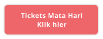 Tickets Mata Hari Klik hier