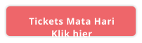 Tickets Mata Hari Klik hier