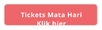 Tickets Mata Hari Klik hier