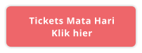 Tickets Mata Hari Klik hier