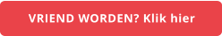 VRIEND WORDEN? Klik hier