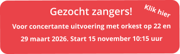 Gezocht zangers!  Voor concertante uitvoering met orkest op 22 en 29 maart 2026. Start 15 november 10:15 uur  Klik hier