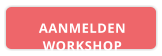 AANMELDEN WORKSHOP