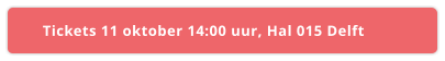 Tickets 11 oktober 14:00 uur, Hal 015 Delft