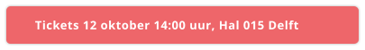 Tickets 12 oktober 14:00 uur, Hal 015 Delft