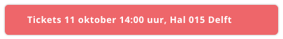 Tickets 11 oktober 14:00 uur, Hal 015 Delft