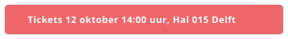 Tickets 12 oktober 14:00 uur, Hal 015 Delft