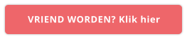 VRIEND WORDEN? Klik hier