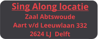 Sing Along locatie Zaal Abtswoude Aart v/d Leeuwlaan 332 2624 LJ  Delft