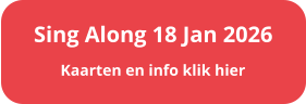 Kaarten en info klik hier Sing Along 18 Jan 2026