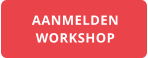 AANMELDEN WORKSHOP