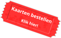 Kaarten bestellen Klik hier!