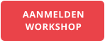 AANMELDEN WORKSHOP